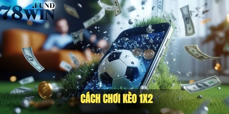 Kèo Châu Âu - Cách Chơi Chi Tiết Và Bật Mí Mẹo Dự Đoán Đúng 2 Chi tiết về cách chơi đúng kèo 1x2